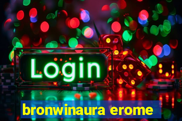 bronwinaura erome